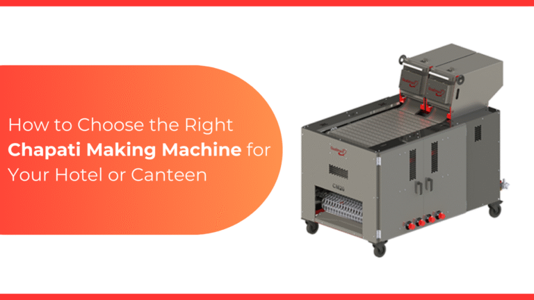 How to Choose the Right Chapati Making Machine for Your Hotel or Canteen
