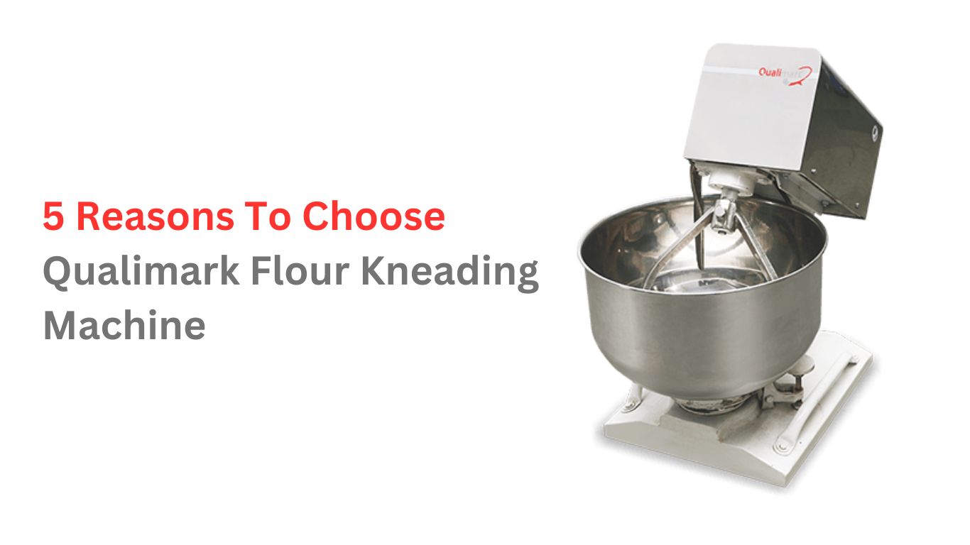 Reasons to choose Qualimark Flour Kneading Machine