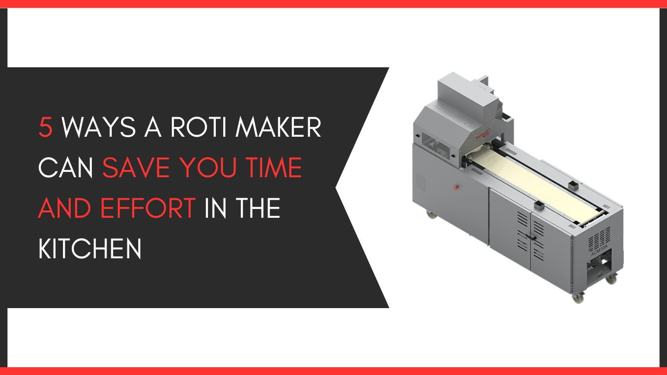 Ways A Roti Maker Can Save You Time and Effort