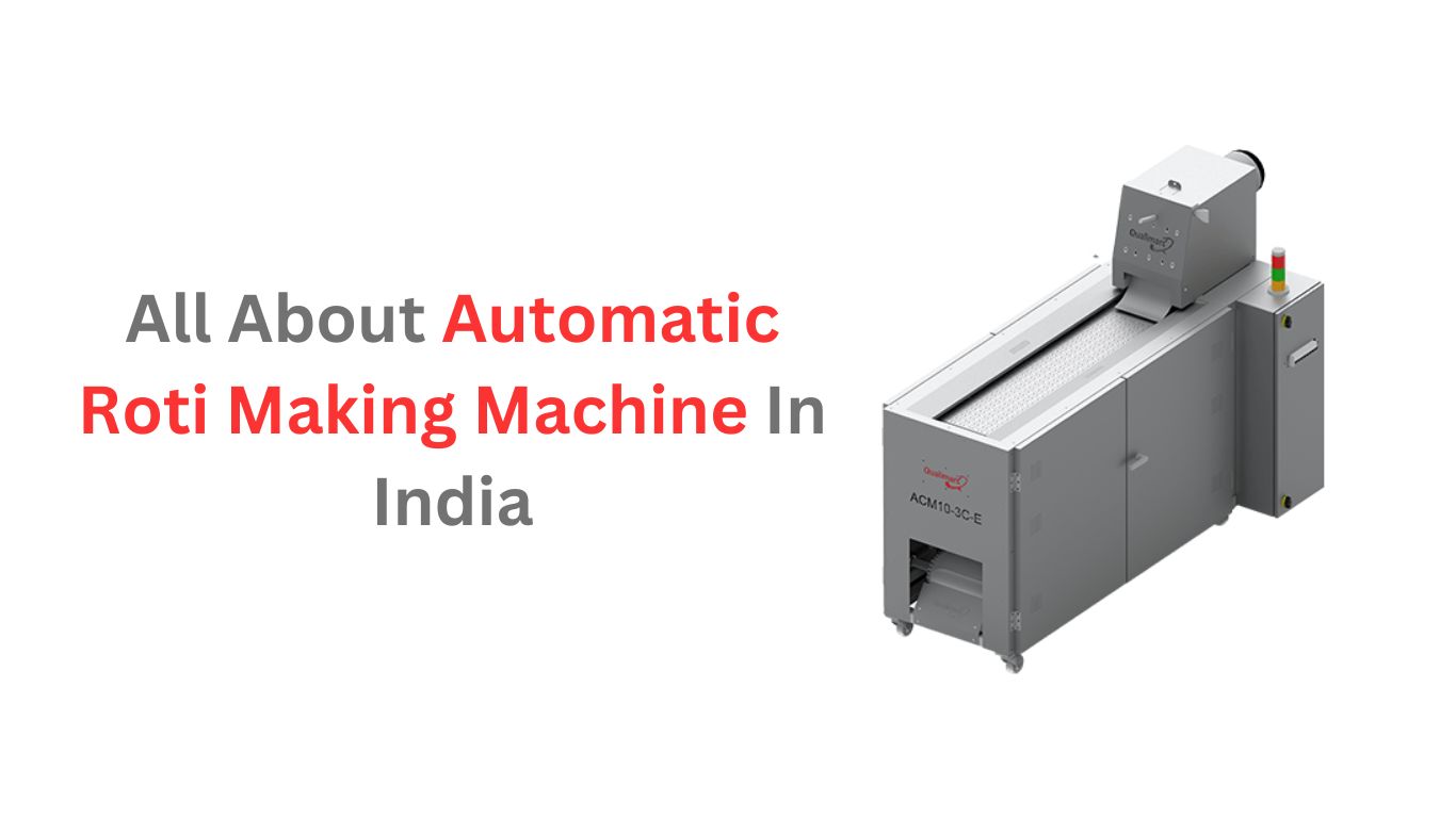All About Automatic Roti Making Machine In India