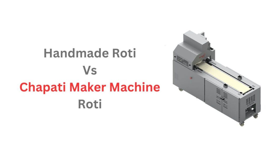 Handmade Roti Vs Chapati Maker Machine Roti