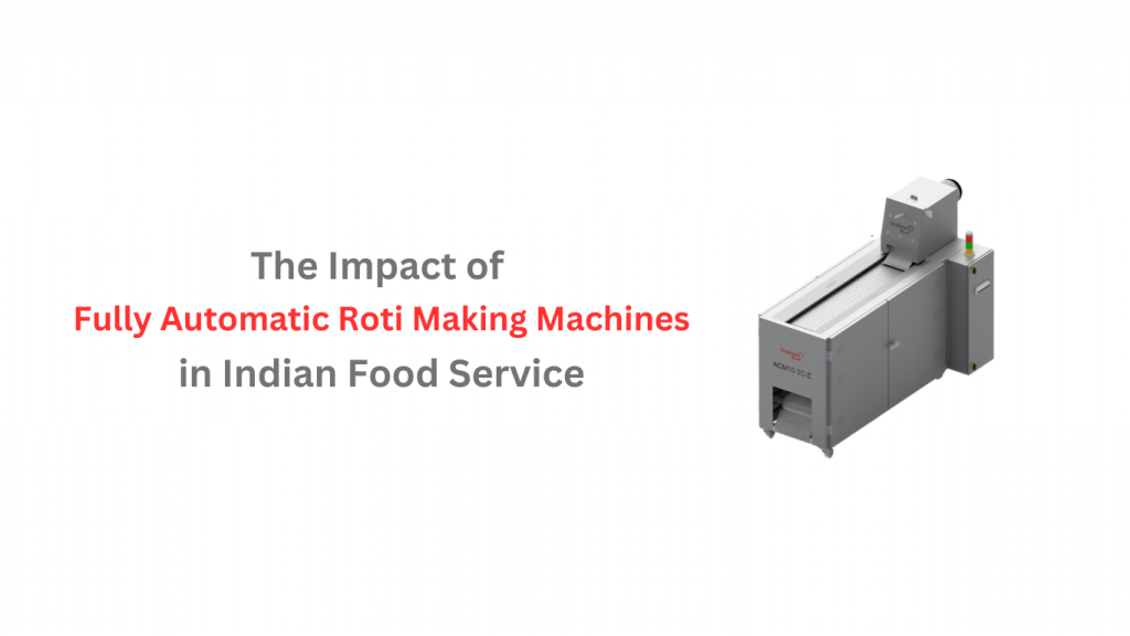 Roote Maker Machine Automatic Roti Making Machine - Impact in Indian Food Service