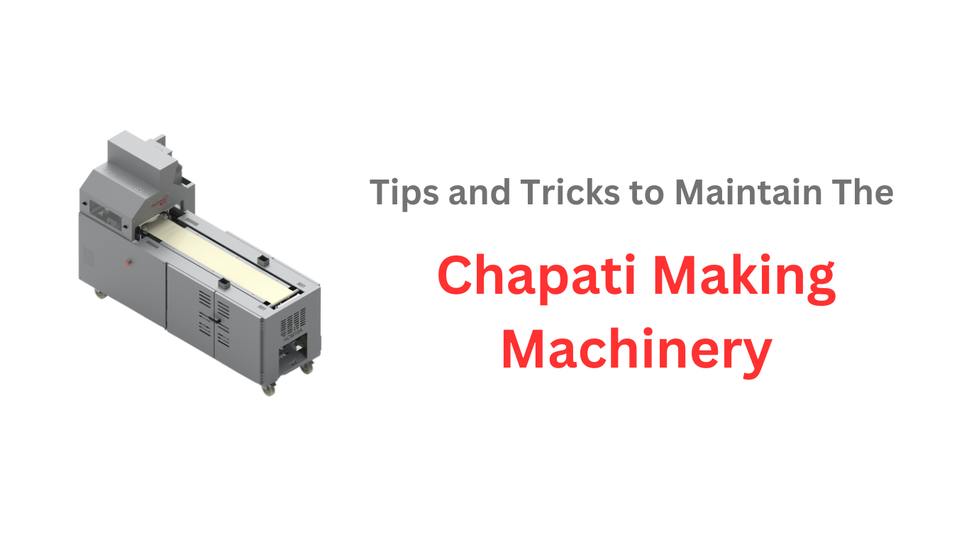 Tips and tricks to maintain the Chapati Making Machinery